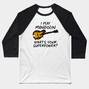 I Play Mandolin What's Your Superpower Musician Funny Baseball T-Shirt